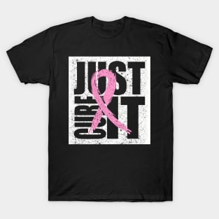 breast cancer just cure it T-Shirt